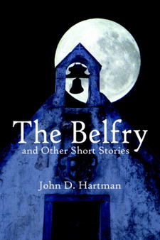 The Belfry and Other Short Stories by John D. Hartman - Paperback