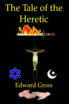 The Tale of the Heretic by Edward Gross - Hardback
