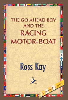 The Go Ahead Boy and the Racing Motor-Boat by Ross Kay - Hardback
