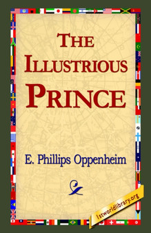 The Illustrious Prince by E Phillips Oppenheim - Hardback