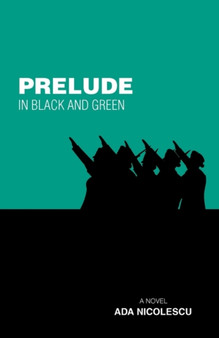 Prelude in Black and Green : A Novel by Ada Nicolescu - Paperback