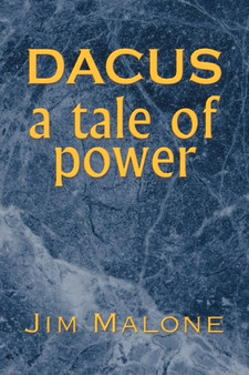 Dacus, a Tale of Power by Jim Malone - Hardback
