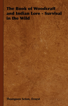 The Book of Woodcraft and Indian Lore - Survival in the Wild by Ernest Thompson Seton - Hardback