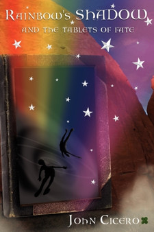 Rainbow's SHADOW and the Tablets of Fate by John Cicero - Paperback