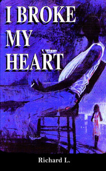 I Broke My Heart by Richard L. - Paperback