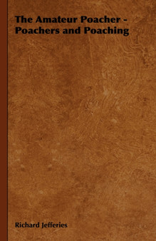 The Amateur Poacher - Poachers and Poaching by Richard Jefferies - Hardback