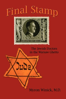Final Stamp : The Jewish Doctors in the Warsaw Ghetto by Myron Winick M.D. - Hardback
