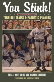 You Stink! : Major League Baseball's Terrible Teams and Pathetic Players by Eric J. Wittenberg - Paperback