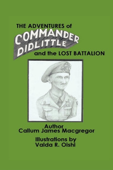 The Adventures of Commander Didlittle and the Lost Battalion by Callum James Macgregor - Paperback
