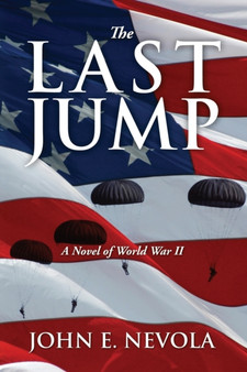 The Last Jump : A Novel of World War II by John E Nevola - Paperback