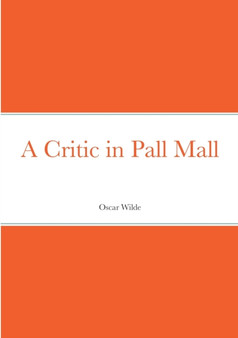 A Critic in Pall Mall by Oscar Wilde - Paperback