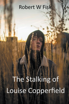 The Stalking of Louise Copperfield by Robert W Fisk - Paperback