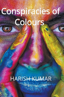 Conspiracies of Colours by Harish Kumar - Paperback