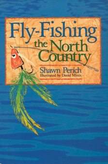 Fly-Fishing The North Country by Shawn Perich - Paperback