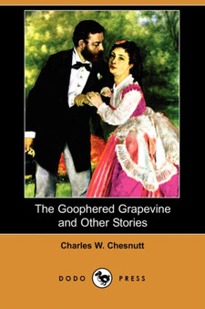 The Goophered Grapevine and Other Stories (Dodo Press) by Charles Waddell Chesnutt - Paperback