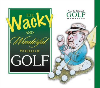 The Wacky and Wonderful World of Golf by Golf Magazine - Hardback