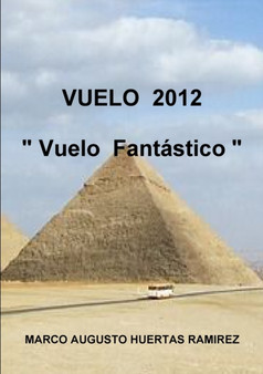 VUELO 2012 Vuelo Fantastico by Marco Augusto Huertas Ramirez - Paperback