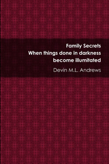 Family Secrets: When Things Done in Darkness Become Illuminated by Devin M.L. Andrews - Paperback