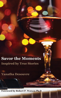 Savor the Moments: Inspired by True Stories by Yanatha Desouvre - Hardback
