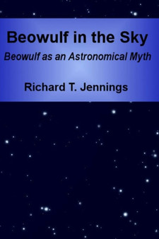 Beowulf in the Sky: Beowulf as an Astronomical Myth by Richard T. Jennings - Paperback