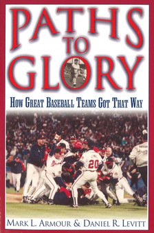 Paths to Glory : How Great Baseball Teams Got That Way by Daniel R. Levitt - Paperback