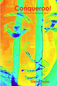 Conqueroo! The Hoonyuh-Cadoonyuh Legend, Vol. 2 by Glenn Jones - Paperback