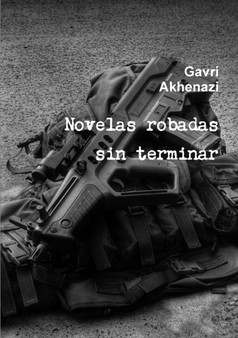 Novelas robadas sin terminar by Gavri Akhenazi - Paperback