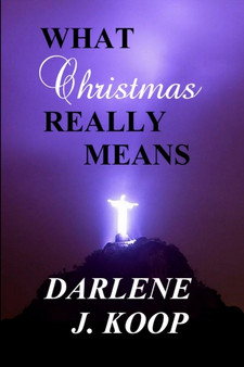 What Christmas Really Means by Darlene J Koop - Paperback