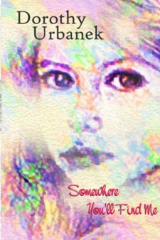 Somewhere You'll Find Me by Dorothy Urbanek - Paperback