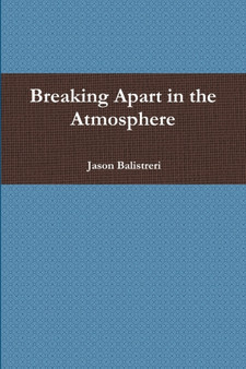 Breaking Apart in the Atmosphere by Jason Balistreri - Paperback