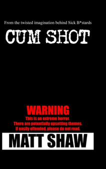 Cum Shot : An Extreme Horror by Matt Shaw - Hardback