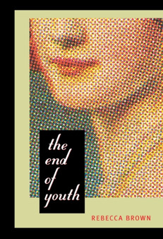 The End of Youth by Rebecca Brown - Paperback