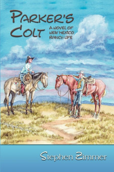 Parker's Colt : A Novel of New Mexico Ranch Life by Stephen Zimmer - Paperback