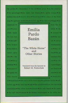 Emilia Pardo Bazan : The White Horse and Other Stories by Emilia Pardo Bazan - Hardback