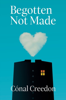 Begotten Not Made by Conal Creedon - Paperback