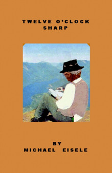Twelve O'Clock Sharp by Michael Eisele - Paperback