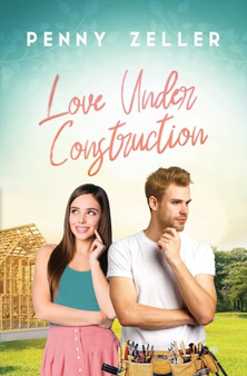 Love Under Construction by Penny Zeller - Paperback