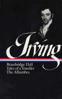 Washington Irving: Bracebridge Hall, Tales of a Traveller, The Alhambra (LOA #52 : 2 by Washington Irving - Hardback