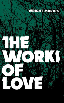 The Works of Love by Wright Morris - Paperback