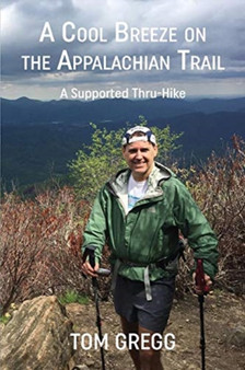 A Cool Breeze on the Appalachian Trail : A Supported Thru-Hike by Tom Gregg - Paperback