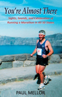 You're Almost There : Sights, Sounds, and Exhilaration of Running a Marathon in All 50 States by Paul Mellor - Paperback