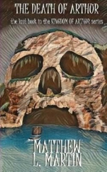 KINGDOM OF ARTHUR Book Six : The Death of Arthur : 6 by Matthew L Martin - Paperback