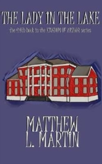 KINGDOM OF ARTHUR Book Five : The Lady in the Lake : 5 by Matthew L Martin - Paperback