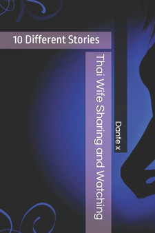 Thai Wife Sharing and Watching : 10 Different Stories by Dante X - Paperback