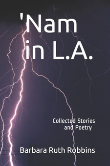'Nam in L.A. : Collected Stories and Poetry by Barbara Ruth Robbins - Paperback