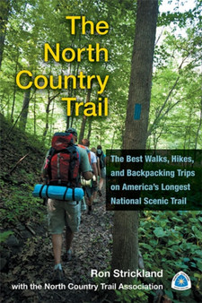 The North Country Trail : The Best Walks, Hikes and Backpacking Trips on America's Longest National Scenic Trail by Ron Strickland - Paperback