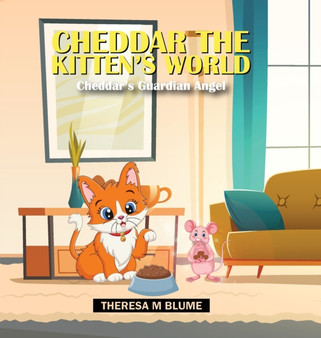Cheddar The Kitten's World : Cheddar's Guardian Angel by Theresa M Blume - Hardback