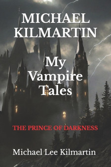 MICHAEL KILMARTIN My Vampire Tales : The Prince of Darkness by Michael Lee Kilmartin - Paperback
