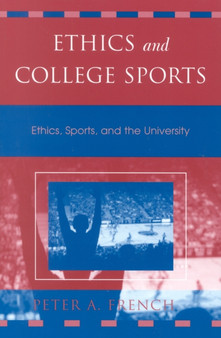 Ethics and College Sports : Ethics, Sports, and the University by Peter A. French - Paperback