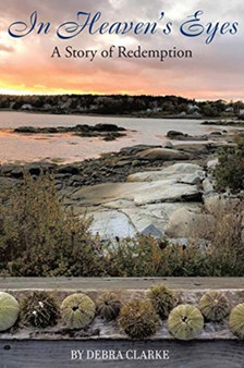 In Heaven's Eyes : A Story of Redemption by Debra Clarke - Paperback